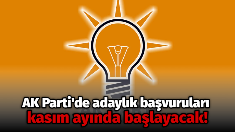 AK Parti’de adaylık başvuruları kasım ayında başlayacak!