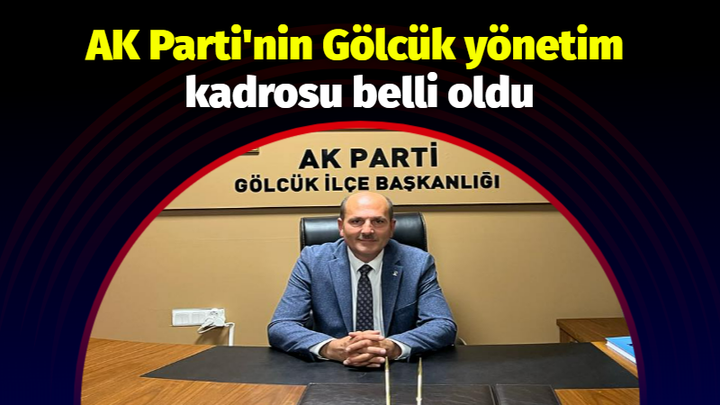 AK Parti’nin Gölcük yönetimi belirlendi