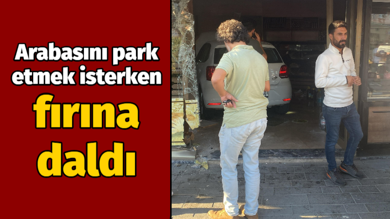 Arabasını park etmek isterken fırına daldı