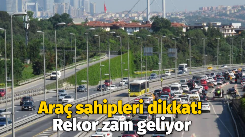 Araç sahipleri dikkat! Rekor zam geliyor