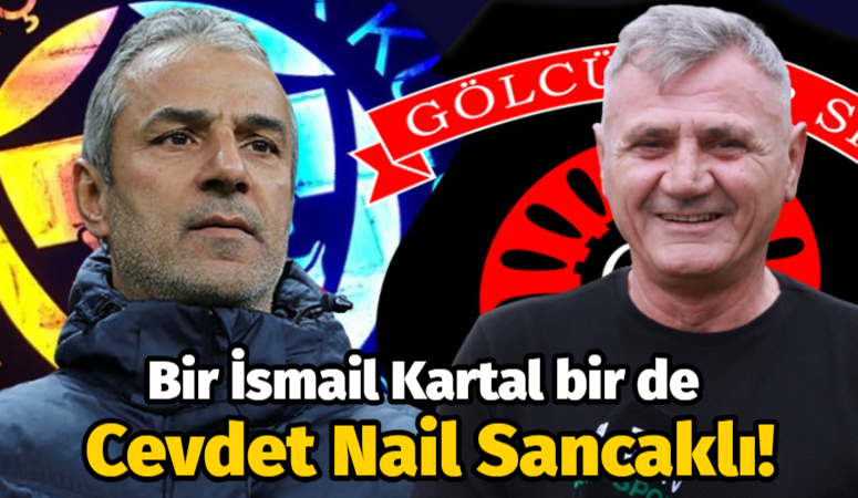 Bir İsmail Kartal bir de Cevdet Nail Sancaklı!