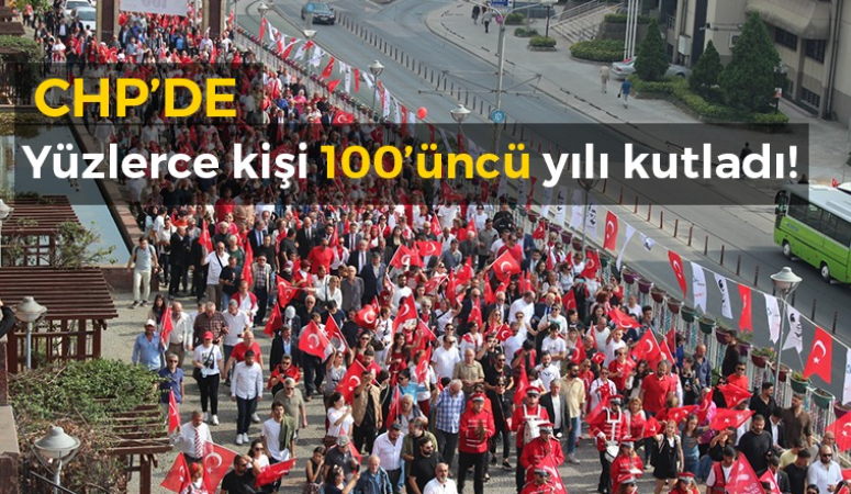 CHP yüzlerce kişi 100’üncü yılı kutladı!