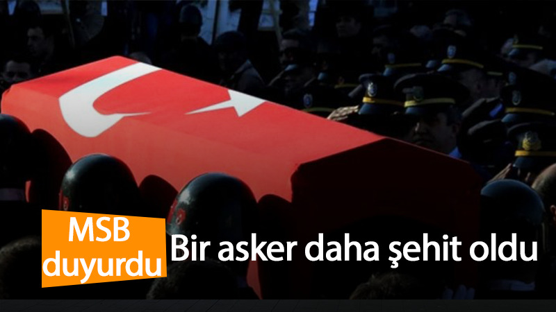 Acı haberi MSB duyurdu: Bir asker daha şehit oldu