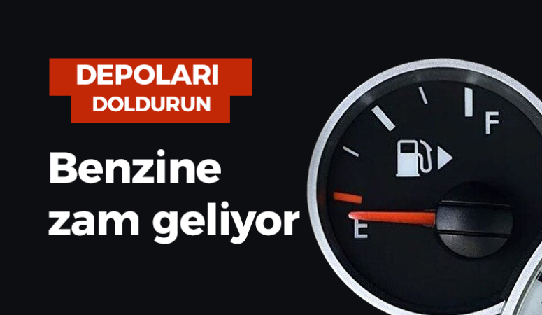 Depoları doldurun, benzine zam geliyor