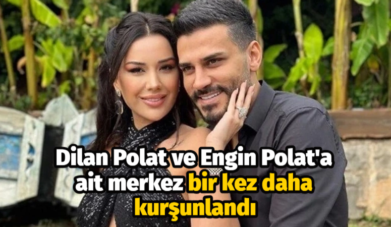 Dilan Polat ve Engin Polat’a ait merkez bir kez daha kurşunlandı