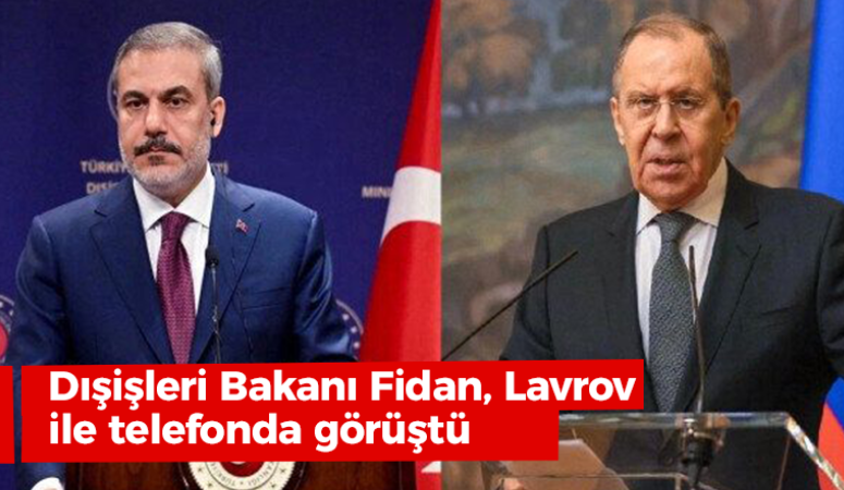 Dışişleri Bakanı Fidan, Lavrov’la telefonda görüştü