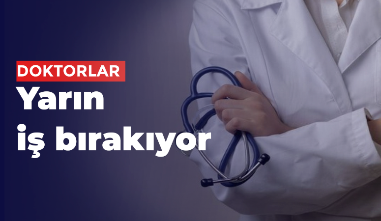 Doktorlar yarın iş bırakıyor