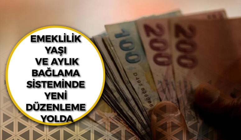 Emeklilik yaşı ve aylık bağlama sisteminde yeni düzenleme yolda