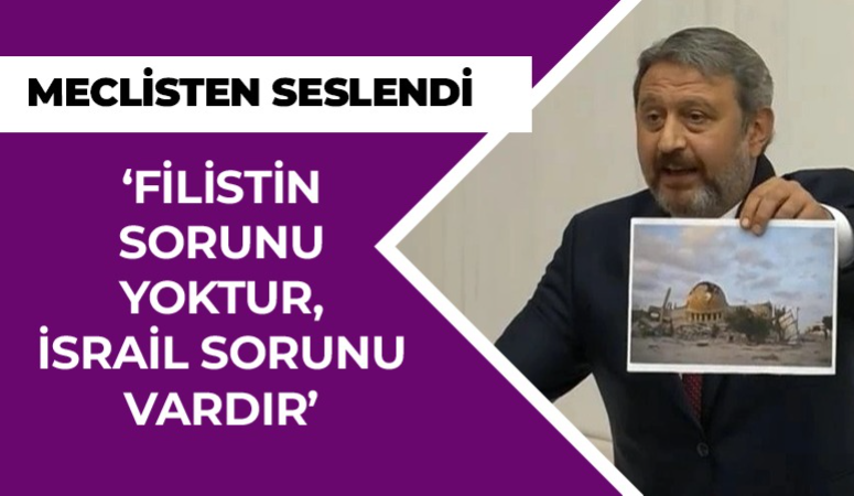 ‘Filistin sorunu yoktur, İsrail sorunu vardır’