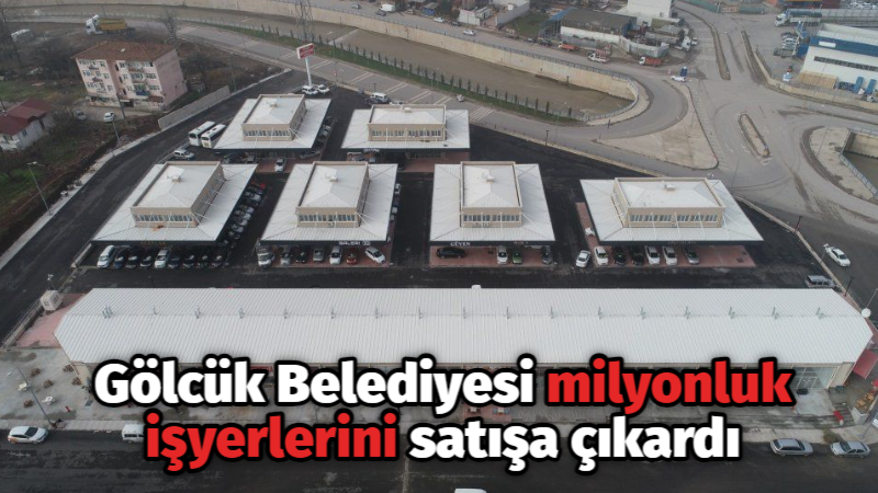 Gölcük Belediyesi milyonluk işyerlerini satışa çıkardı