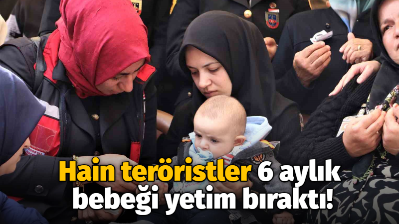 Hain teröristler 6 aylık bebeği yetim bıraktı!