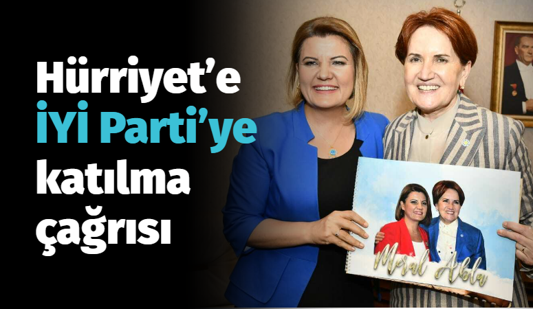 Hürriyet’e İYİ Parti’ye katılma çağrısı