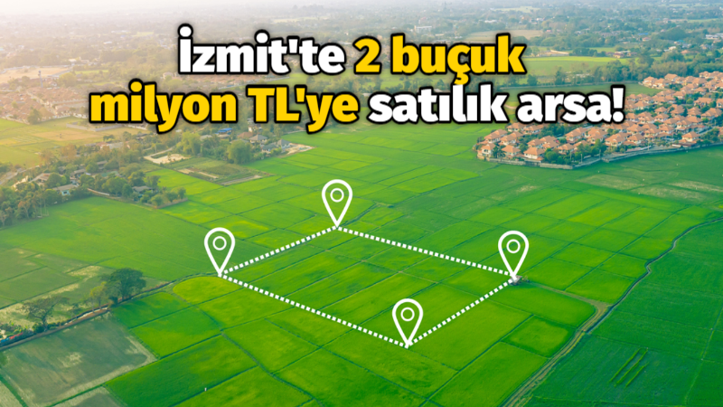 İzmit’te 2 buçuk milyon TL’ye satılık arsa