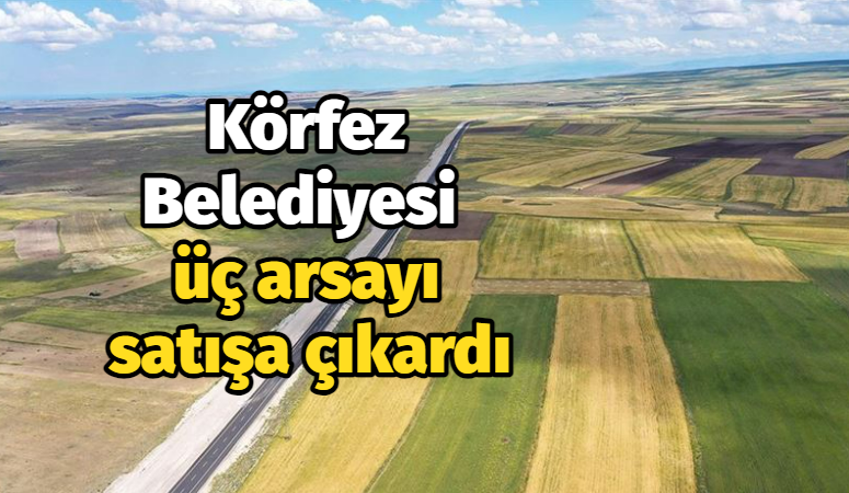 Körfez Belediyesi üç arsayı satışa çıkardı