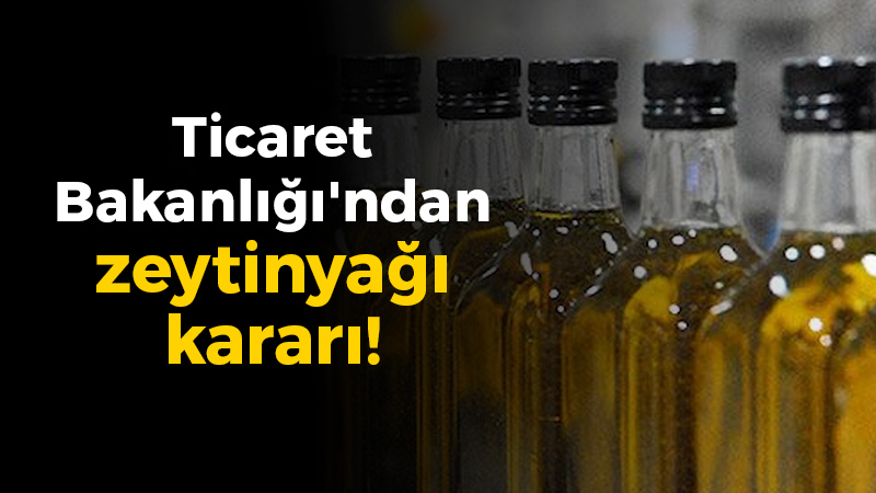 Ticaret Bakanlığı zeytinyağında uygulanan