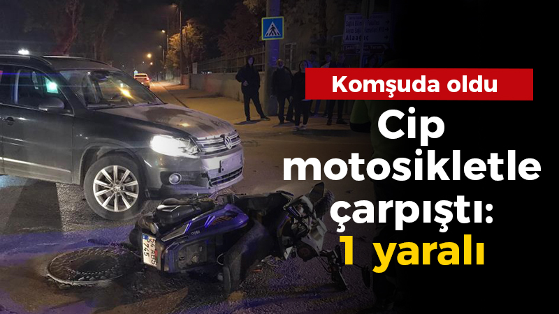 Cip ve motosikletin çarpıştığı kazada 1 kişi yaralandı