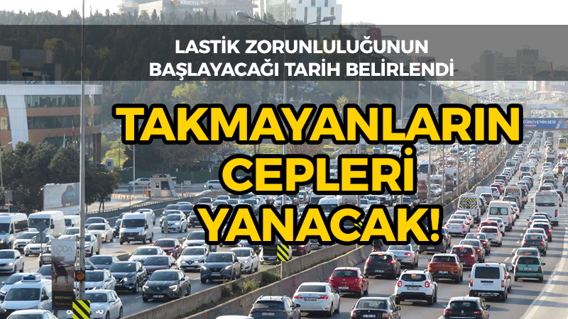 Lastik zorunluluğunun başlayacağı tarih açıklandı: Takmayanların cepleri yanacak!