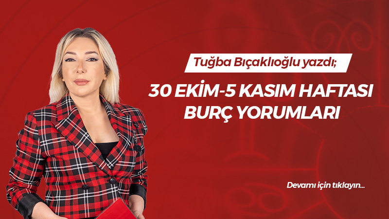 30 Ekim-5 Kasım haftası burç yorumları