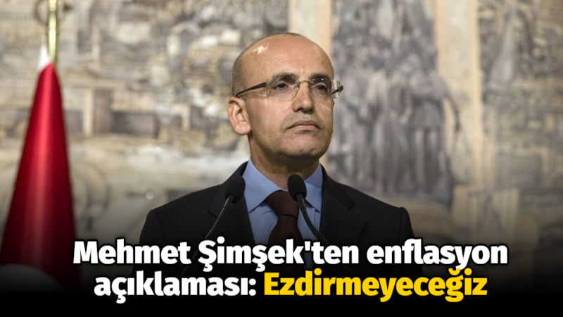 Mehmet Şimşek’ten enflasyon açıklaması: Ezdirmeyeceğiz