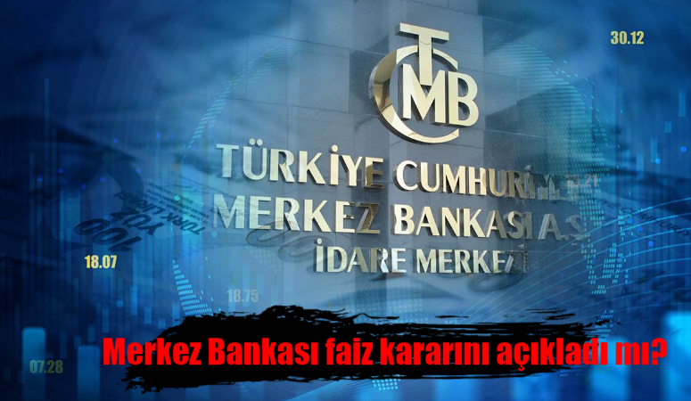 Merkez Bankası faiz kararını açıkladı mı? TCMB faiz kararı açıklandı mı?