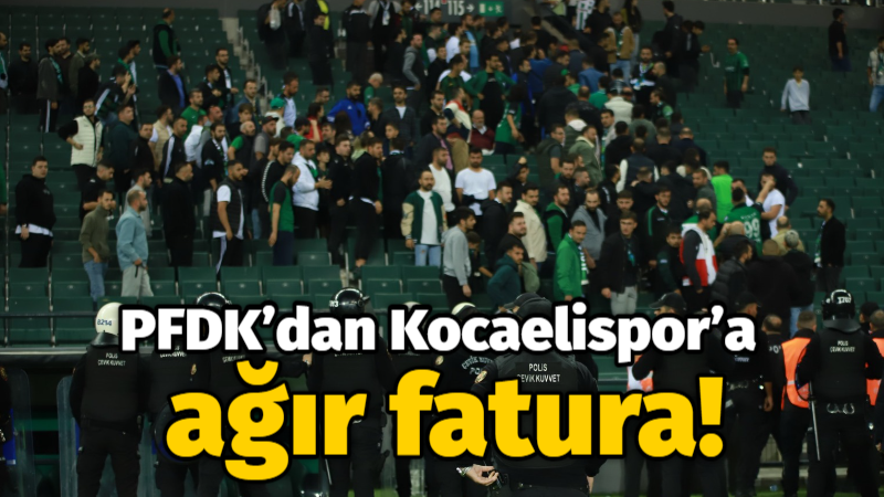 PFDK’dan Kocaelispor’a ağır fatura!