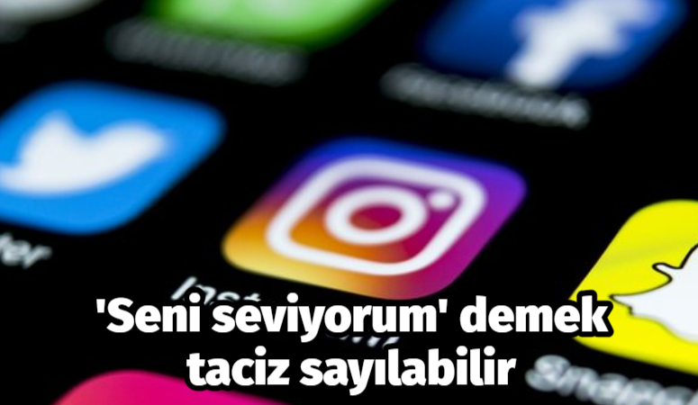 ‘Seni seviyorum’ demek taciz sayılabilir