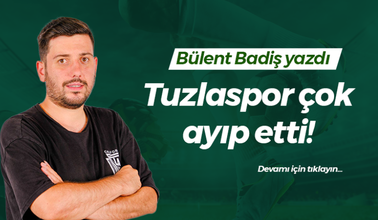 Tuzlaspor çok ayıp etti!