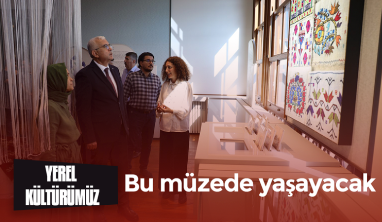 Yerel kültürümüz bu müzede yaşayacak