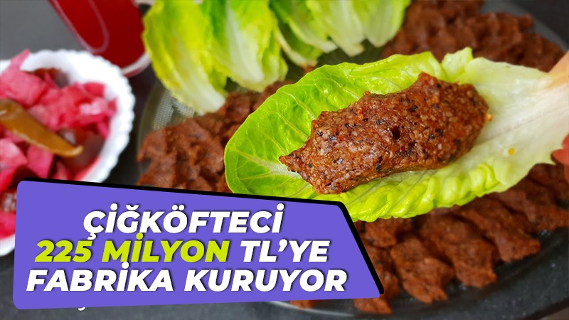 Çiğköfteci 225 milyon TL’ye fabrika kuruyor