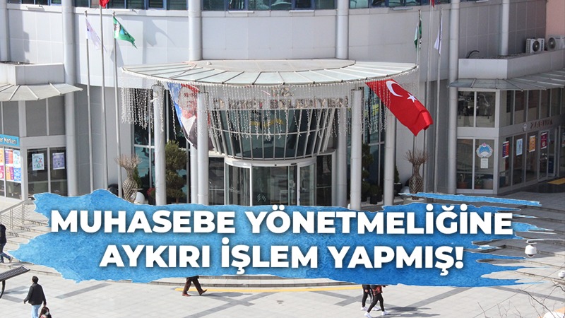 Muhasebe yönetmeliğine aykırı işlem yapmış!