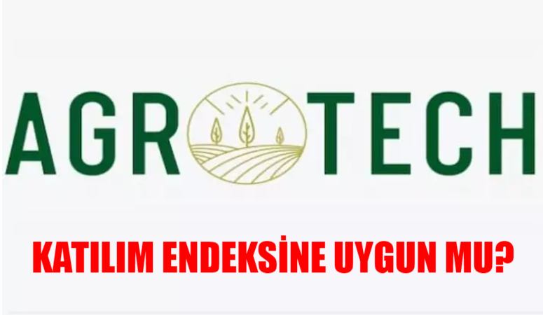 Agrotech Katılım Endeksine Neden Uygun Değil? Katılım Endeksine Uygun Değil Ne Demek?