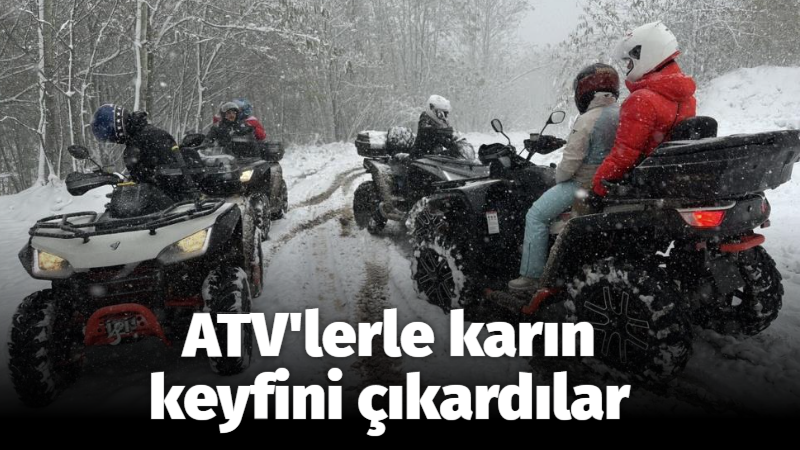 ATV’lerle karın keyfini çıkardılar