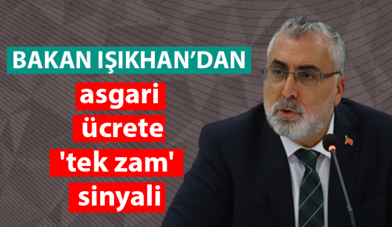 Bakan Işıkhan’dan asgari ücrete ‘tek zam’ sinyali