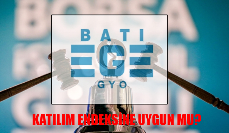 Batı Ege GYO Katılım Endeksine Uygun Mu? BEGYO Helal Mi? BEGYO Halka Arz Katılım Endeksine Neden Uygun Değil?