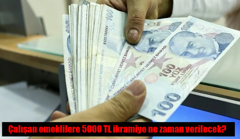 Çalışan emeklilere 5000 TL ikramiye ne zaman verilecek, kimler yararlanacak?