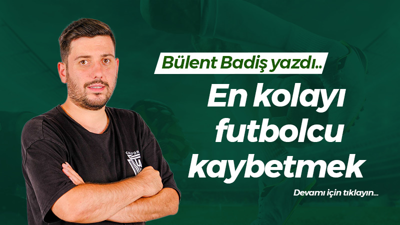 En kolayı futbolcu kaybetmek