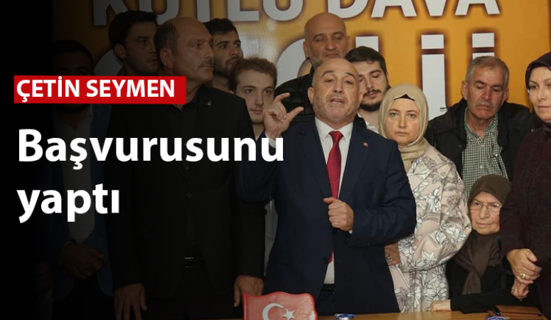 Çetin Seymen başvurusunu yaptı