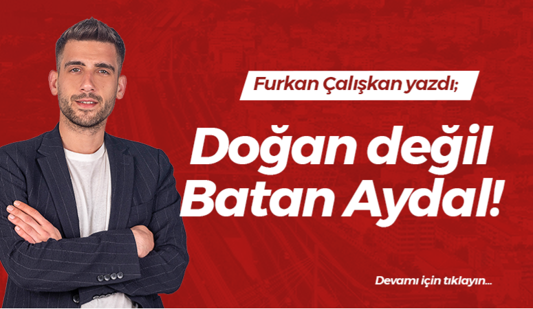 Doğan değil Batan Aydal!