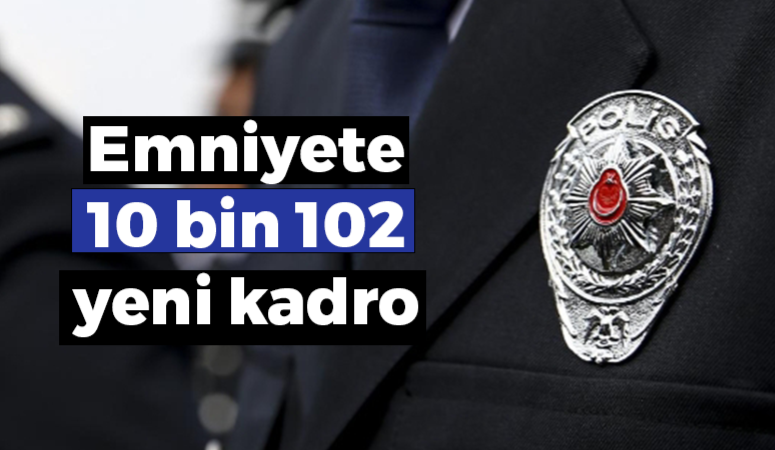 Emniyet Genel Müdürlüğü’nde 10 bin 102 kişilik kadro açıldı