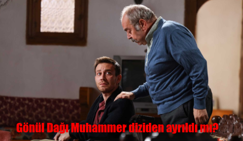 Gönül Dağı Muammer neden yok, ayrıldı mı? Ali Düşenkalkar Gönül Dağı dizisinden ayrılıyor mu?