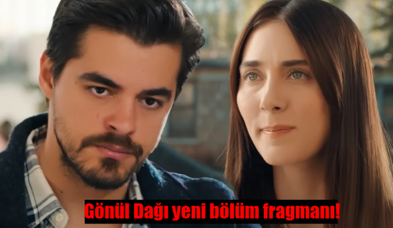 Gönül Dağı yeni bölüm fragmanı yayınlandı mı? Gönül Dağı 116. bölüm fragmanı izle!