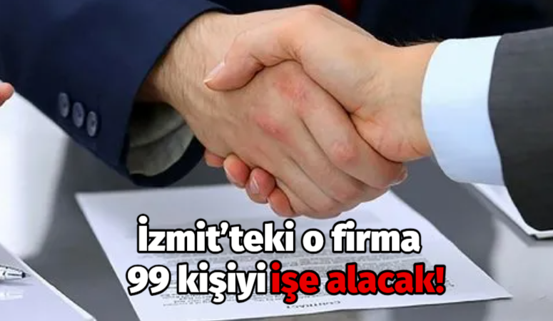 İzmit’teki o firma 99 kişiyi işe alacak!