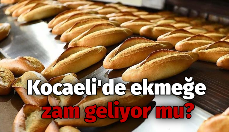 Kocaeli’de ekmeğe zam geliyor mu?