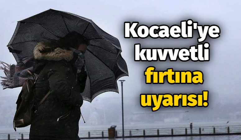 Kocaeli’ye kuvvetli fırtına uyarısı!