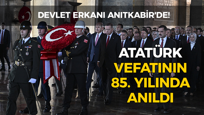 Devlet erkanı Anıtkabir’de! Atatürk vefatının 85’inci yılında anıldı