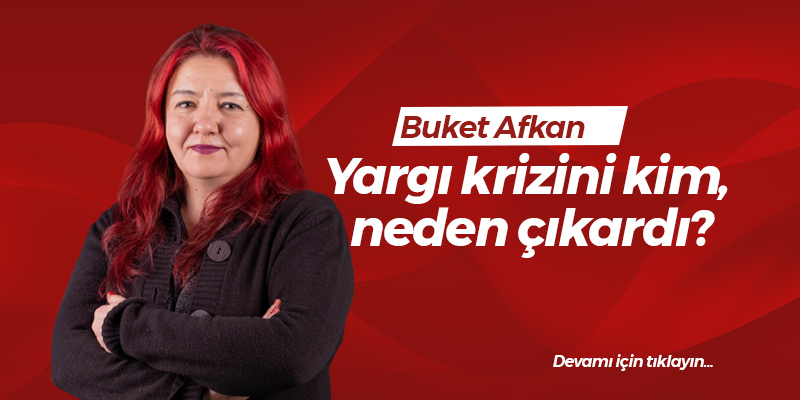 Yargı krizini kim, neden çıkardı?