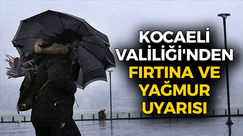 Kocaeli Valiliği’nden fırtına ve yağmur uyarısı