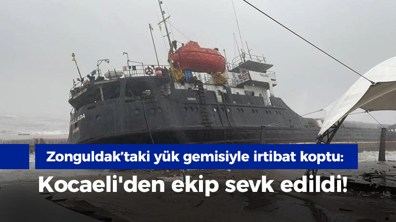 Zonguldak’taki yük gemisiyle iletişim koptu: Kocaeli’den ekip sevk edildi!
