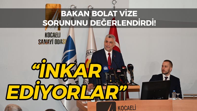 Bakan Bolat vize sorununu değerlendirdi! “İnkar ediyorlar”