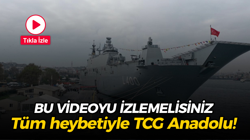 Bu videoyu izlemelisiniz, tüm heybetiyle TCG Anadolu!